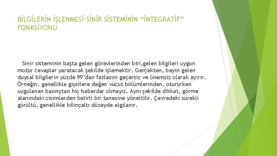 BİLGİLERİN İŞLENMESİ-SİNİR SİSTEMİNİN “İNTEGRATİF” FONKSİYONU Sinir sisteminin başta gelen görevlerinden biri, gelen bilgileri uygun BİLGİLERİN İŞLENMESİ-SİNİR SİSTEMİNİN “İNTEGRATİF” FONKSİYONU Sinir sisteminin başta gelen görevlerinden biri, gelen bilgileri uygun