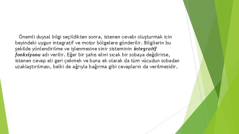 Önemli duysal bilgi seçildikten sonra, istenen cevabı oluşturmak icin beyindeki uygun integratif ve motor Önemli duysal bilgi seçildikten sonra, istenen cevabı oluşturmak icin beyindeki uygun integratif ve motor