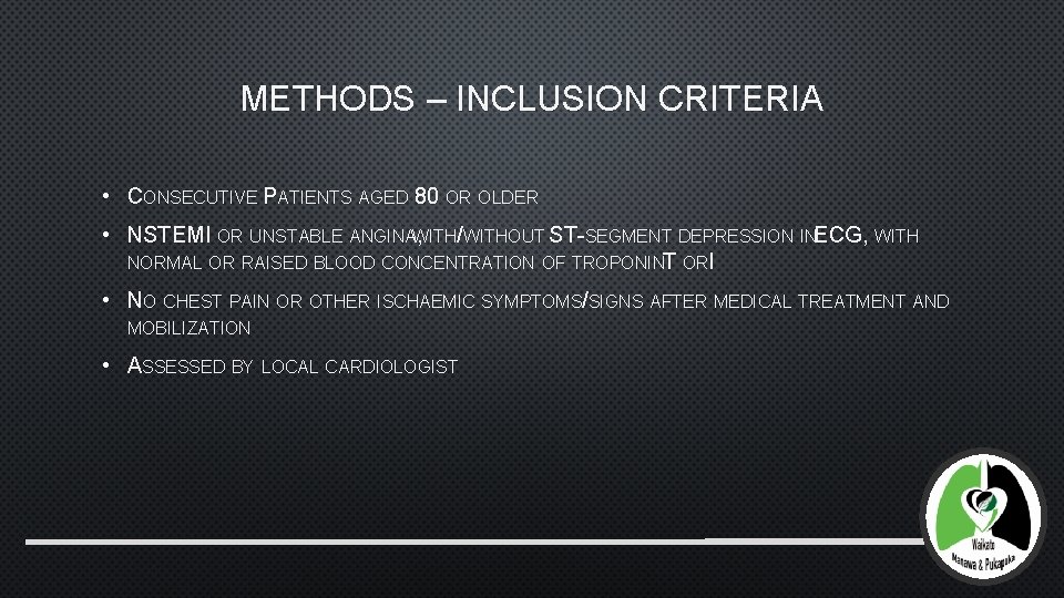METHODS – INCLUSION CRITERIA • CONSECUTIVE PATIENTS AGED 80 OR OLDER • NSTEMI OR