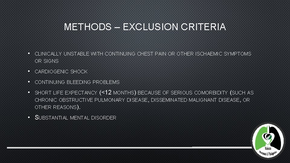 METHODS – EXCLUSION CRITERIA • CLINICALLY UNSTABLE WITH CONTINUING CHEST PAIN OR OTHER ISCHAEMIC