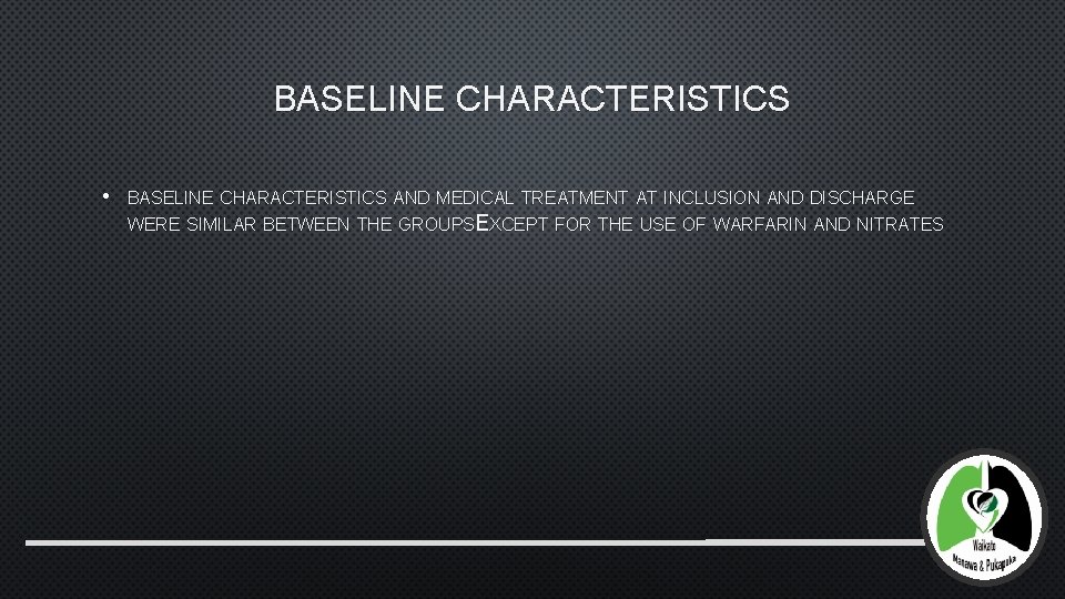BASELINE CHARACTERISTICS • BASELINE CHARACTERISTICS AND MEDICAL TREATMENT AT INCLUSION AND DISCHARGE WERE SIMILAR