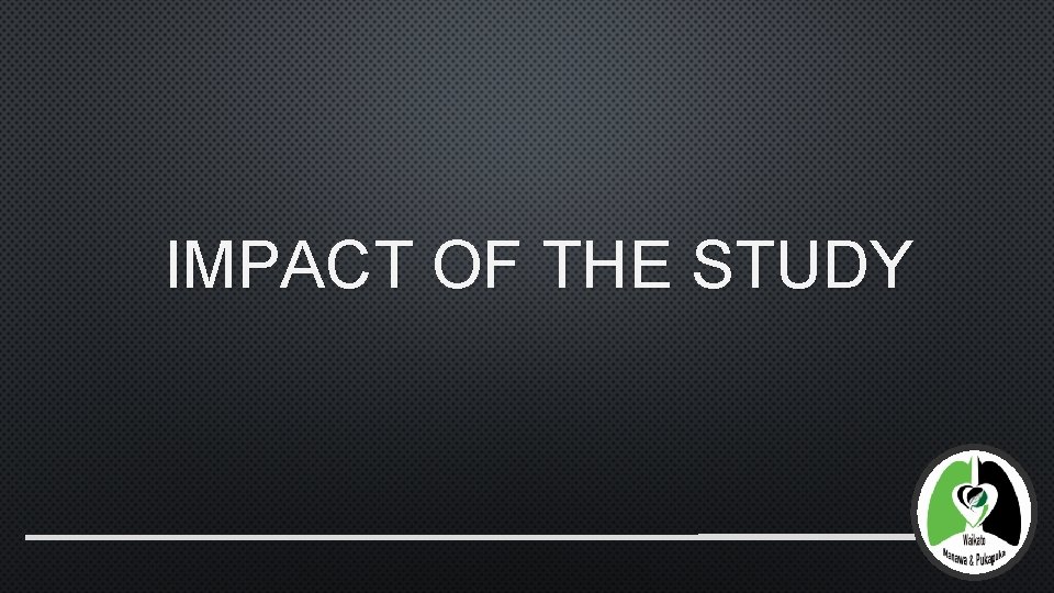 IMPACT OF THE STUDY 