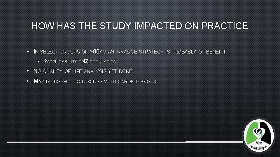 HOW HAS THE STUDY IMPACTED ON PRACTICE • IN SELECT GROUPS OF >80 YO