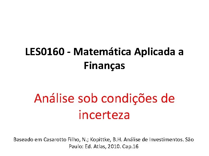 LES 0160 - Matemática Aplicada a Finanças Análise sob condições de incerteza Baseado em