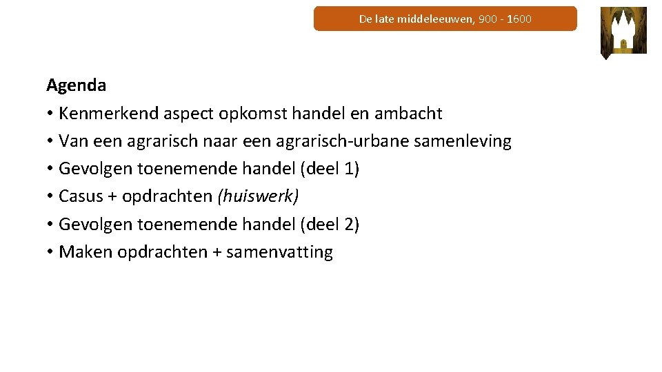 De late middeleeuwen, 900 - 1600 Agenda • Kenmerkend aspect opkomst handel en ambacht