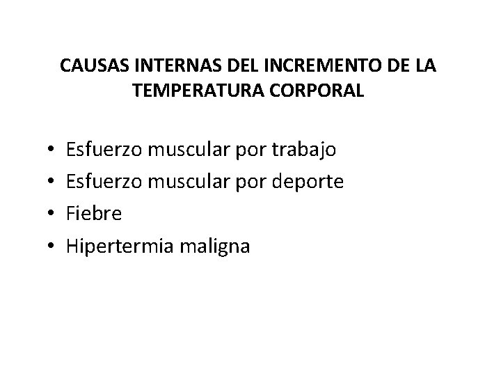 CAUSAS INTERNAS DEL INCREMENTO DE LA TEMPERATURA CORPORAL • • Esfuerzo muscular por trabajo