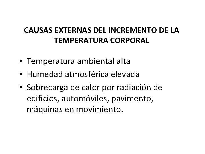 CAUSAS EXTERNAS DEL INCREMENTO DE LA TEMPERATURA CORPORAL • Temperatura ambiental alta • Humedad