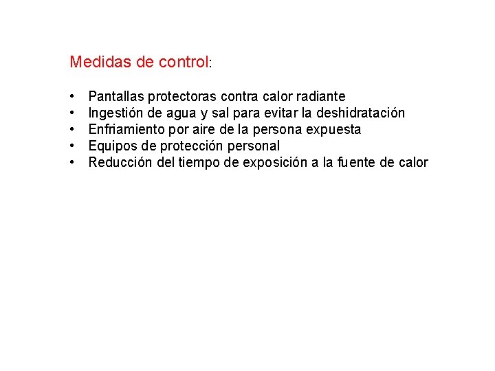 Medidas de control: • • • Pantallas protectoras contra calor radiante Ingestión de agua