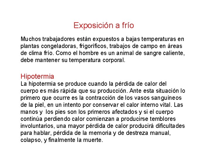 Exposición a frío Muchos trabajadores están expuestos a bajas temperaturas en plantas congeladoras, frigoríficos,