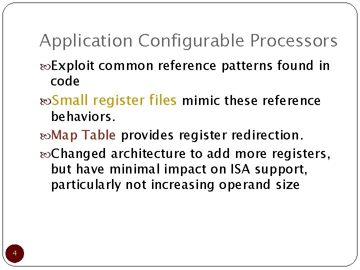 Application Configurable Processors Exploit common reference patterns found in code Small register files mimic