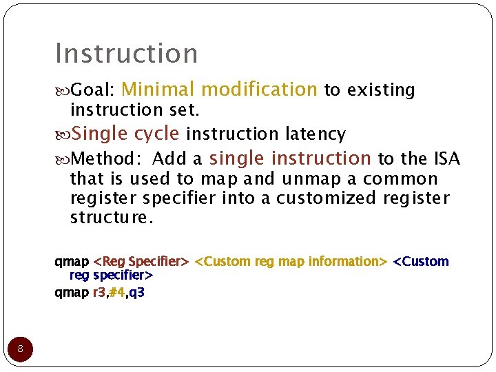 Instruction Goal: Minimal modification to existing instruction set. Single cycle instruction latency Method: Add