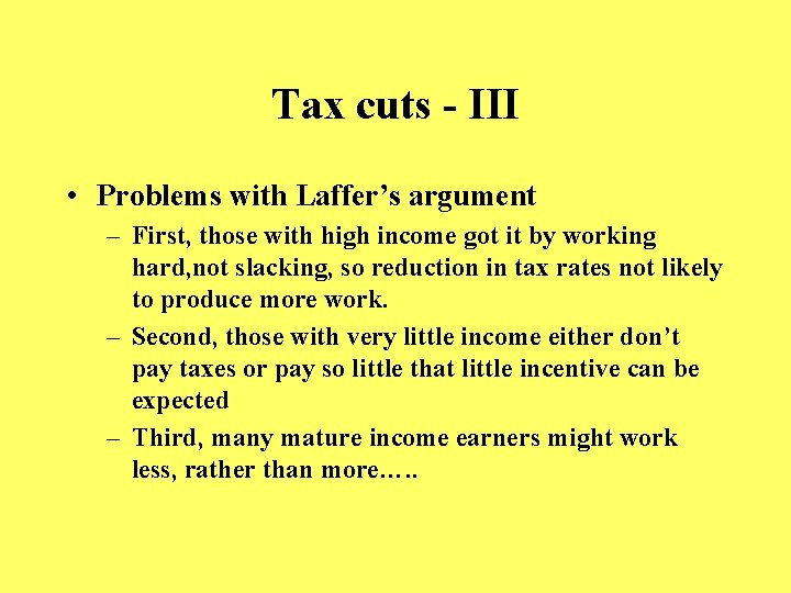 Tax cuts - III • Problems with Laffer’s argument – First, those with high