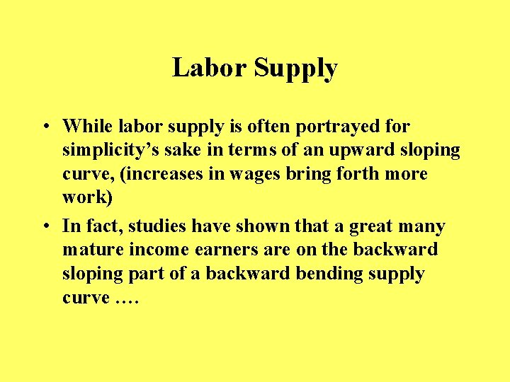 Labor Supply • While labor supply is often portrayed for simplicity’s sake in terms