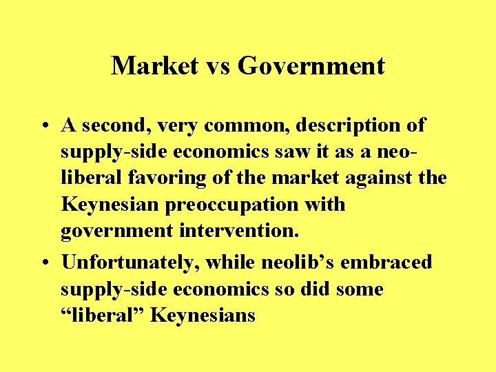 Market vs Government • A second, very common, description of supply-side economics saw it