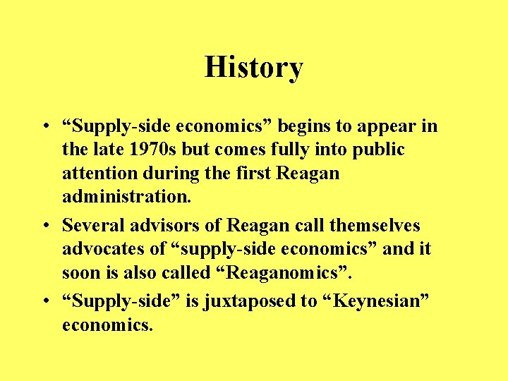 History • “Supply-side economics” begins to appear in the late 1970 s but comes