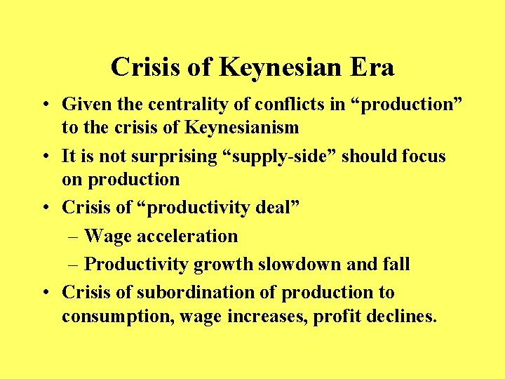 Crisis of Keynesian Era • Given the centrality of conflicts in “production” to the