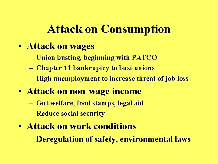 Attack on Consumption • Attack on wages – Union busting, beginning with PATCO –