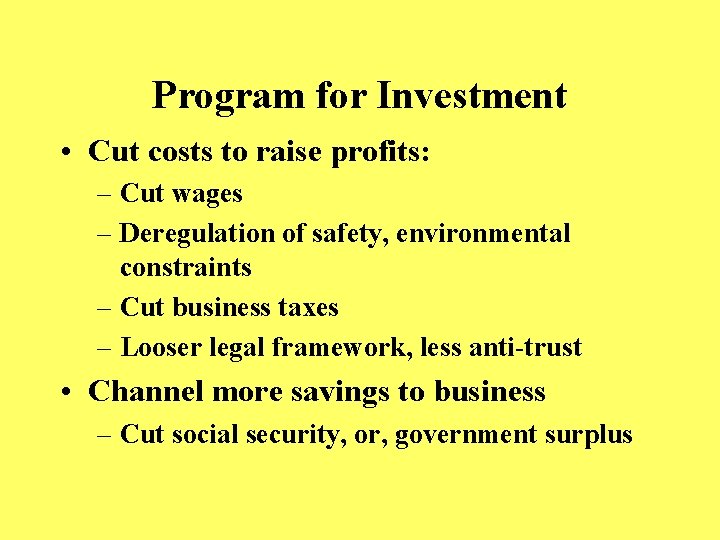 Program for Investment • Cut costs to raise profits: – Cut wages – Deregulation