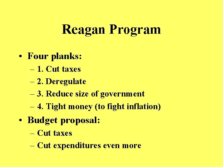 Reagan Program • Four planks: – 1. Cut taxes – 2. Deregulate – 3.