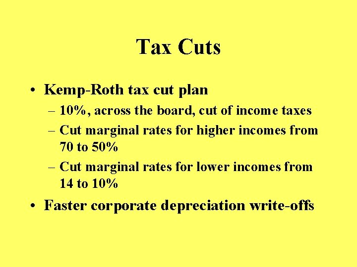Tax Cuts • Kemp-Roth tax cut plan – 10%, across the board, cut of