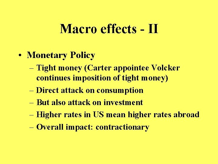 Macro effects - II • Monetary Policy – Tight money (Carter appointee Volcker continues