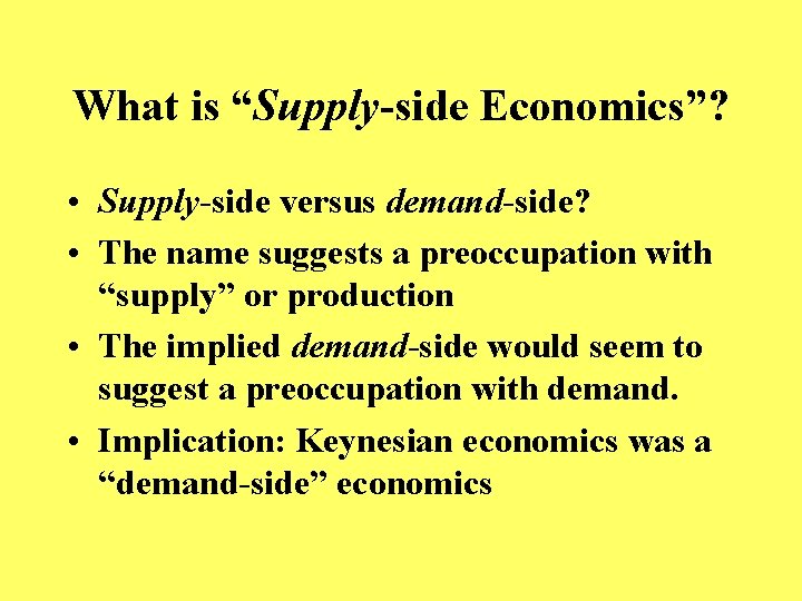 What is “Supply-side Economics”? • Supply-side versus demand-side? • The name suggests a preoccupation