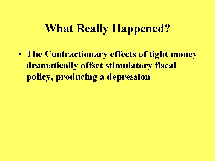 What Really Happened? • The Contractionary effects of tight money dramatically offset stimulatory fiscal