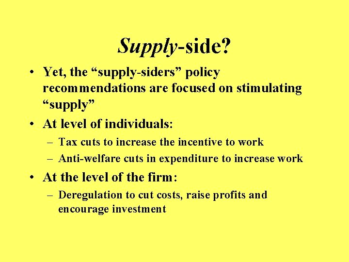 Supply-side? • Yet, the “supply-siders” policy recommendations are focused on stimulating “supply” • At