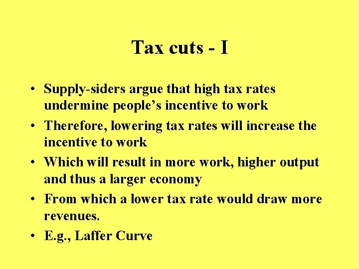 Tax cuts - I • Supply-siders argue that high tax rates undermine people’s incentive