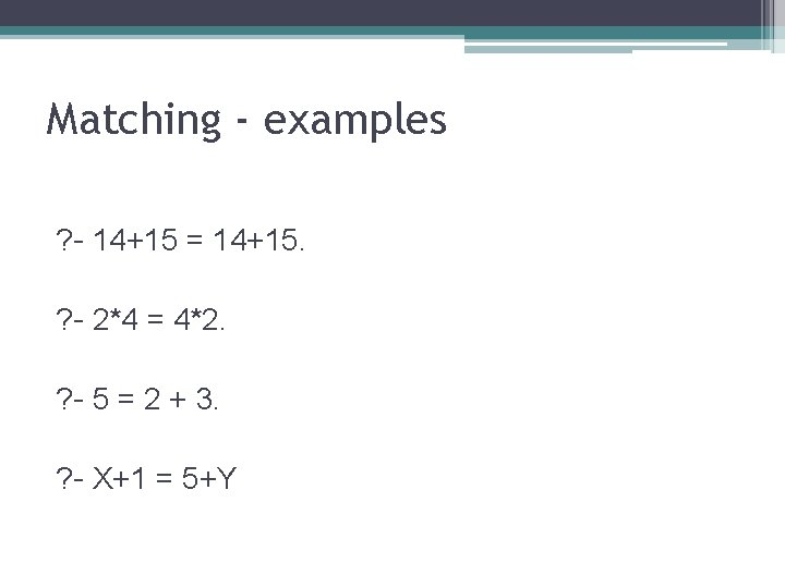 Matching - examples ? - 14+15 = 14+15. ? - 2*4 = 4*2. ?