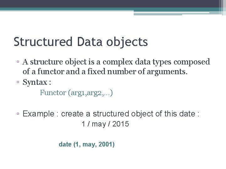 Structured Data objects ▫ A structure object is a complex data types composed of