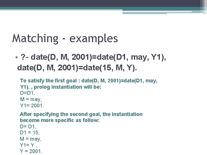 Matching - examples • ? - date(D, M, 2001)=date(D 1, may, Y 1), date(D,