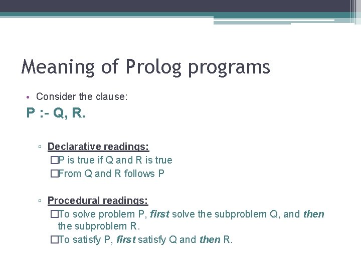 Meaning of Prolog programs • Consider the clause: P : - Q, R. ▫