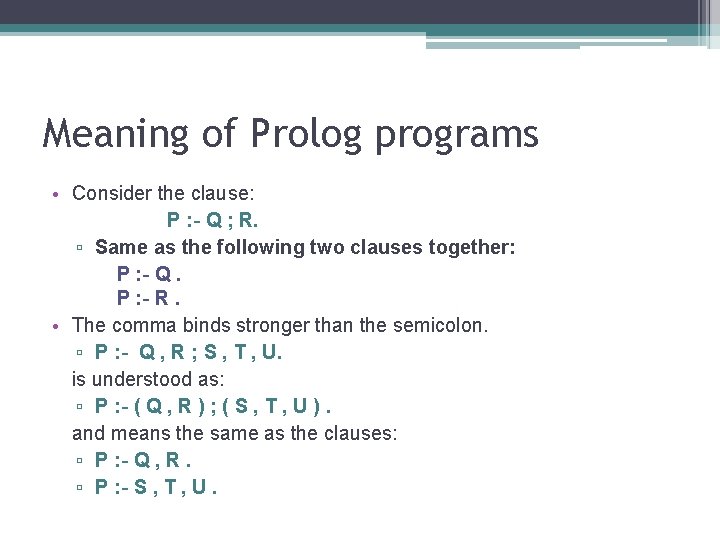 Meaning of Prolog programs • Consider the clause: P : - Q ; R.