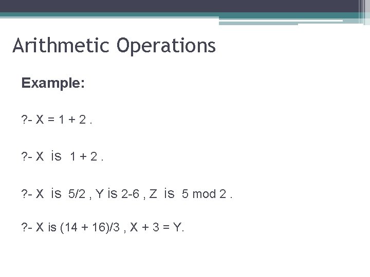 Arithmetic Operations Example: ? - X = 1 + 2. ? - X is