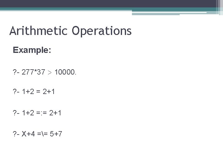 Arithmetic Operations Example: ? - 277*37 > 10000. ? - 1+2 = 2+1 ?