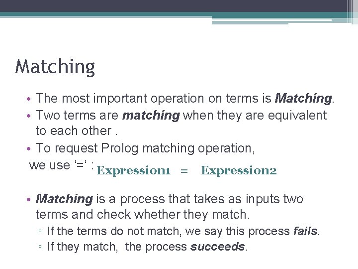 Matching • The most important operation on terms is Matching. • Two terms are