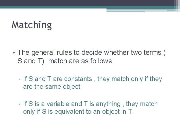 Matching • The general rules to decide whether two terms ( S and T)