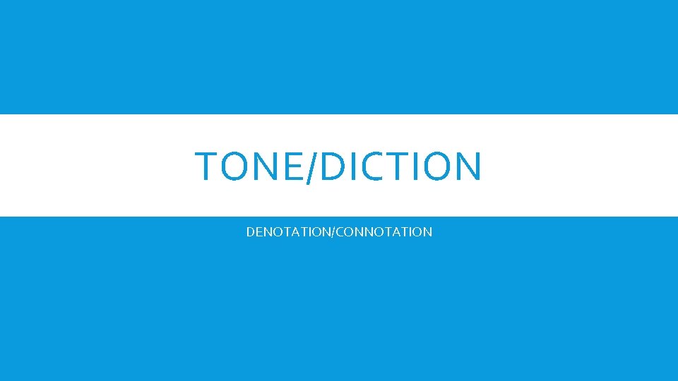 TONE/DICTION DENOTATION/CONNOTATION 