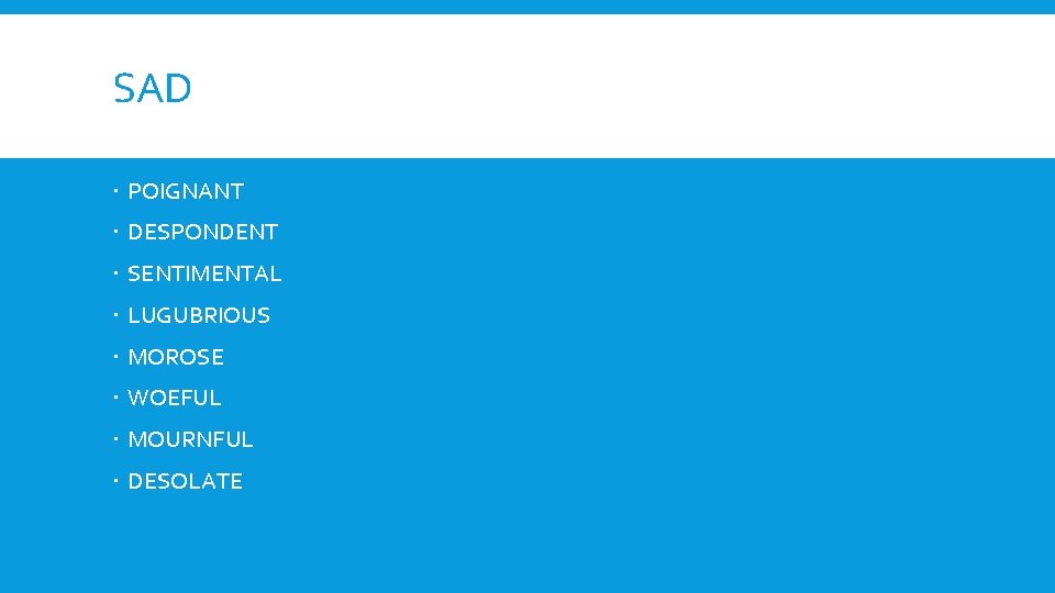 SAD POIGNANT DESPONDENT SENTIMENTAL LUGUBRIOUS MOROSE WOEFUL MOURNFUL DESOLATE 