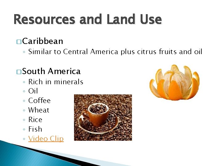 Resources and Land Use � Caribbean ◦ Similar to Central America plus citrus fruits