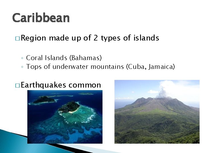 Caribbean � Region made up of 2 types of islands ◦ Coral Islands (Bahamas)