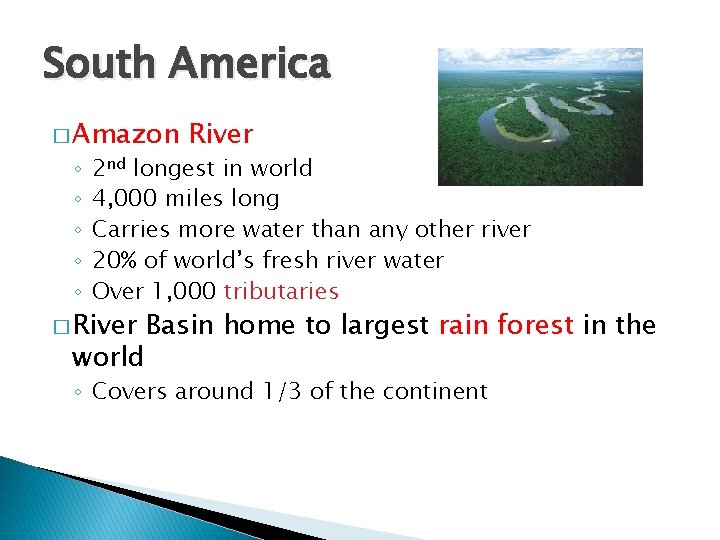 South America � Amazon ◦ ◦ ◦ River 2 nd longest in world 4,