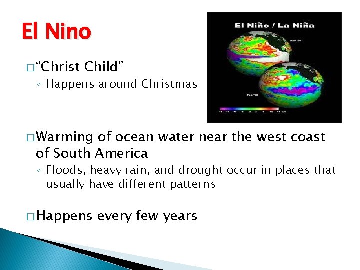 El Nino � “Christ Child” ◦ Happens around Christmas � Warming of ocean water