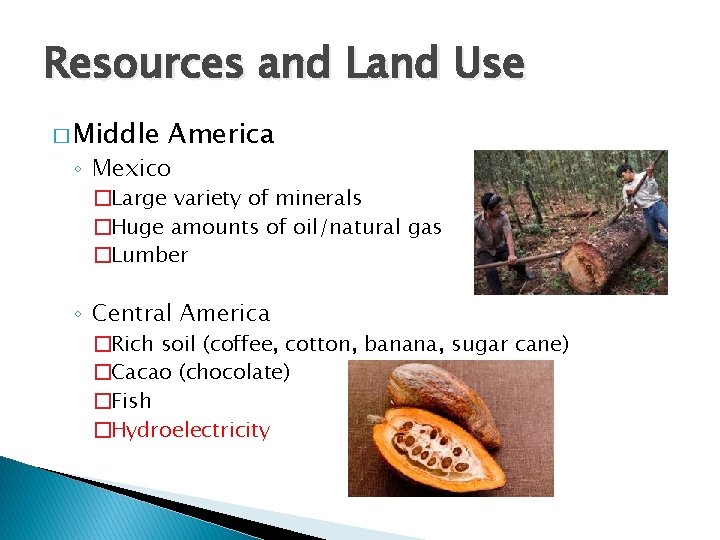 Resources and Land Use � Middle America ◦ Mexico �Large variety of minerals �Huge