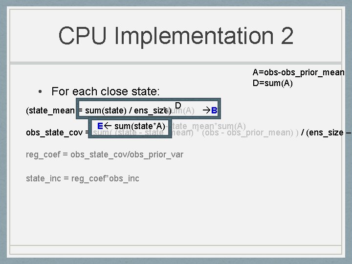 CPU Implementation 2 • For each close state: A=obs-obs_prior_mean D=sum(A) D (state_mean = sum(state)