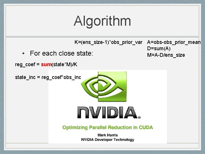 Algorithm • For each K=(ens_size-1)*obs_prior_var A=obs-obs_prior_mean D=sum(A) close state: M=A-D/ens_size reg_coef = sum(state*M)/K state_inc