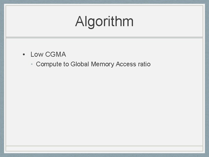 Algorithm • Low CGMA • Compute to Global Memory Access ratio 