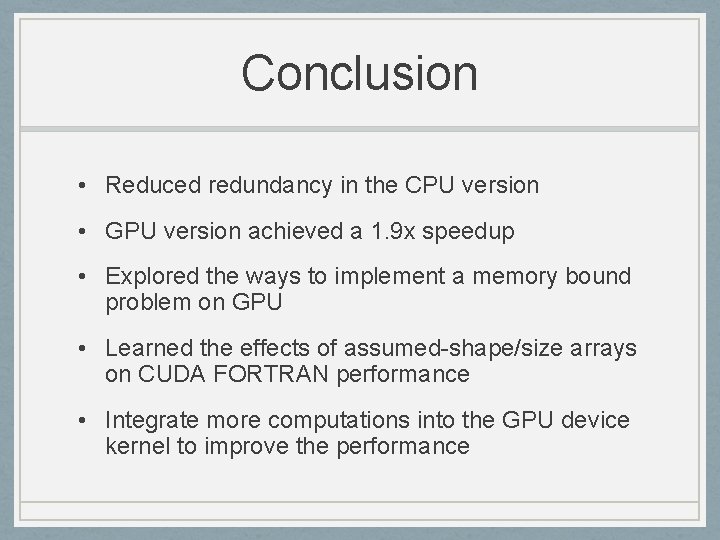 Conclusion • Reduced redundancy in the CPU version • GPU version achieved a 1.
