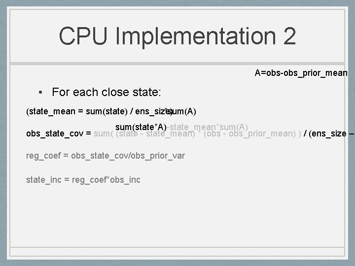 CPU Implementation 2 A=obs-obs_prior_mean • For each close state: (state_mean = sum(state) / ens_size)